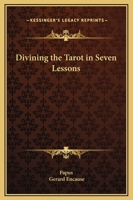 Divining the Tarot in Seven Lessons 1425340938 Book Cover