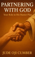 PARTNERING WITH GOD: Your Role In His Master Plan B0FLWSQ6Y8 Book Cover