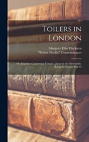 Toilers in London; or, Inquiries Concerning Female Labour in the Metropolis. Being the Second Part O 1016151268 Book Cover