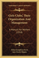 Girls Clubs’, Their Organization And Management: A Manual For Workers 1166483746 Book Cover