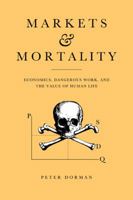 Markets and Mortality: Economics, Dangerous Work, and the Value of Human Life 0521123046 Book Cover