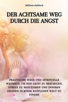 Der achtsame Weg durch die Angst: Praktische Wege und spirituelle Weisheit, um den Geist zu beruhigen, Stress zu reduzieren und inneren Frieden in einer rastlosen Welt zu finden (German Edition) B0GDR6BV54 Book Cover