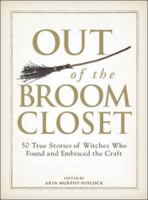 Out of the Broom Closet: 50 True Stories of Witches Who Found and Embraced the Craft 1598698915 Book Cover