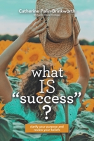 What Is Success?: Clarify Your Purpose and Review Your Beliefs 150432420X Book Cover