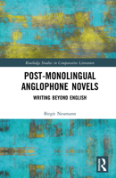 Post-Monolingual Anglophone Novels: Writing Beyond English (Routledge Studies in Comparative Literature) 1032971711 Book Cover