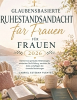 GLAUBENSBASIERTE RUHESTANDSANDACHT FÜR FRAUEN 2026: Stärken Sie spirituelle Verbindungen, entdecken Sie Erfüllung, vertiefen Sie Ziele und pflegen Sie sinnvolle Beziehungen (German Edition) B0H4LG933M Book Cover