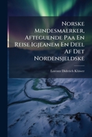 Norske Mindesmaerker, Afteguende Paa En Reise Igjeanem En Deel Af Det Nordensjeldske... 127455635X Book Cover