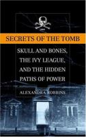 Secrets of the Tomb: Skull and Bones, the Ivy League and the Hidden Paths of Power 0316735612 Book Cover