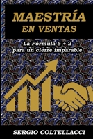 MAESTRIA EN VENTAS La Fórmula 5 + 2 para un cierre Imparable.: "El verdadero arte de vender nace cuando la honestidad encuentra la estrategia, y la ... hacia el éxito sostenido." (Spanish Edition) B0G57GHV69 Book Cover