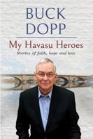 My Havasu Heroes: stories of faith, hope and love B0DFTGLQP6 Book Cover