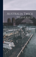 Australia Twice Traversed 1548216941 Book Cover