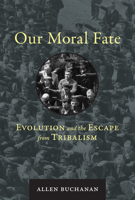 Our Moral Fate: Evolution and the Escape from Tribalism 0262043742 Book Cover