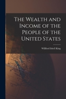 The wealth and income of the people of the United States 1016465653 Book Cover