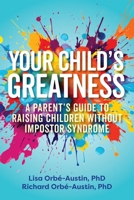 Your Child's Greatness: A Parent's Guide to Raising Children without Impostor Syndrome (Your Greatness) 1646047699 Book Cover