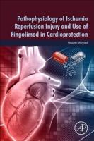 Pathophysiology of Ischemia Reperfusion Injury and Use of Fingolimod in Cardioprotection 0128180234 Book Cover