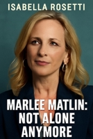 MARLEE MATLIN: NOT ALONE ANYMORE: The Untold Story of a Deaf Icon’s Journey, Advocacy, and Hollywood Breakthrough B0FMP93115 Book Cover