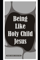 Being Like Holy Child Jesus 1519690584 Book Cover