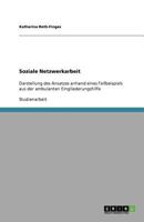 Soziale Netzwerkarbeit: Darstellung des Ansatzes anhand eines Fallbeispiels aus der ambulanten Eingliederungshilfe 364091936X Book Cover
