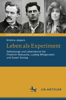 Leben als Experiment: Selbstsorge und Lebenskunst bei Friedrich Nietzsche, Ludwig Wittgenstein und Susan Sontag (Schriften zur Kritischen Lebenskunst) (German Edition) 3662708736 Book Cover