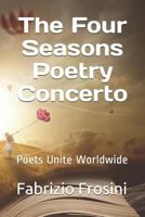 The Four Seasons Poetry Concerto: Poets Unite Worldwide 1723843687 Book Cover