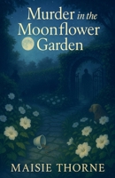 Murder in the Moonflower Garden B0FP7X4VGR Book Cover