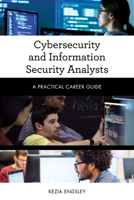 Cybersecurity and Information Security Analysts : A Practical Career Guide 153814512X Book Cover