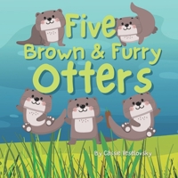 Five Brown and Furry Otters: An otterly amazing picture book! B0B82D4JM5 Book Cover