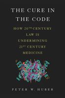 The Cure in the Code: How 20th Century Law is Undermining 21st Century Medicine 0465050689 Book Cover