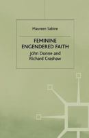 Feminine Engendered Faith: John Donne and Richard Crashaw 1349390585 Book Cover
