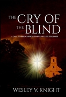 The Cry Of The Blind: A Call to the Church to Evangelize the Lost 0991626362 Book Cover