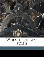 When Folks Was Folks 1018468013 Book Cover