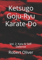 Ketsugo Goju-Ryu Karate-Do: Vol. 2: Kata & Self-Defense B0DRTXDTPY Book Cover