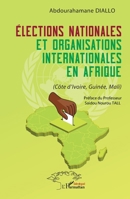 Élections nationales et organisations internationales en Afrique: (Côte d'Ivoire, Guinée, Mali) (French Edition) 2336451328 Book Cover