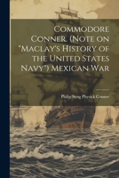 Commodore Conner. (Note on "Maclay's History of the United States Navy") Mexican War 1021395064 Book Cover
