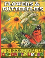 Big Book of Simple Color By Number Flowers & Butterflies: Big Coloring Book of Large Print Color By Number Flowers & Butterflies Coloring Book Adult B09SFM97H8 Book Cover