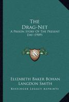 The Drag-Net, a Prison Story of the Present Day 1167050185 Book Cover