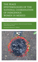 The Peace Epistemologies of the National Coordination of Indigenous Women in Mexico 1666939382 Book Cover