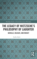 The Legacy of Nietzsche's Philosophy of Laughter: Bataille, Deleuze, and Rosset 1138584282 Book Cover
