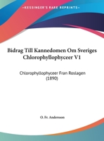 Bidrag Till Kannedomen Om Sveriges Chlorophyllophyceer V1: Chlorophyllophyceer Fran Roslagen (1890) 1160326274 Book Cover