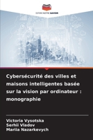 Cybersécurité des villes et maisons intelligentes basée sur la vision par ordinateur: monographie (French Edition) 620900895X Book Cover