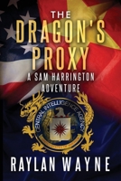 The Dragon's Proxy: A Five Star Thriller (Sam Harrington Adventures) B0DQP35JJ1 Book Cover