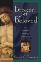 Broken Yet Beloved: A Pastoral Theology of the Cross 0827202326 Book Cover