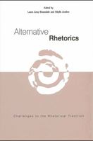 Alternative Rhetorics: Challenges to the Rhetorical Tradition 0791449742 Book Cover