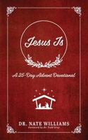 Jesus Is: A 25-Day Advent Devotion B0H3QS2957 Book Cover