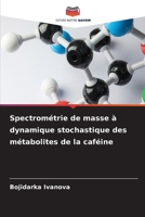 Spectrométrie de masse à dynamique stochastique des métabolites de la caféine (French Edition) 6207544323 Book Cover