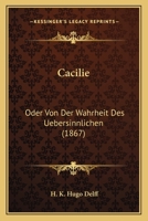 Cacilie: Oder Von Der Wahrheit Des Uebersinnlichen (1867) 1160050619 Book Cover
