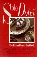 Solo Dolci: The Italian Dessert Cookbook 1564741850 Book Cover