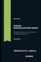 Zasada kontradyktoryjności: Dialogi prawne w scenariuszu międzynarodowym B0CFMCCZXV Book Cover
