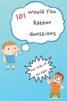 101 Would You Rather Questions: For Kids of All Ages - Fun and Simple Questions For Kids To Play With Family and Friends B097X4R4R5 Book Cover