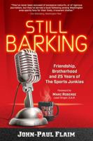 Still Barking: Friendship, Brotherhood, and 25 Years of The Sports Junkies 0998277126 Book Cover